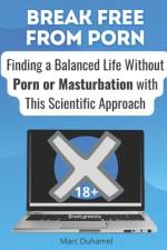Break Free from Porn af Marc Duhamel