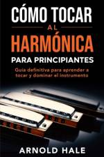 Cómo tocar la armónica para principiantes af Arnold Hale