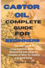 Castor oil complete guide for beginners af Heather H Monroe