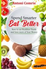 Spend Smarter & Eat Better af Antoni Comrie
