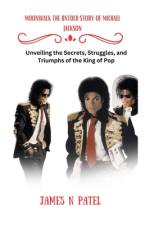 Moonwalk the Untold Story of Michael Jackson af James N Patel