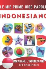 Imparare l'Indonesiano per Principianti, Le Mie Prime 1000 Parole af Effie Delarosa