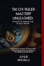 Tai Chi Ruler Mastery Unleashed af Junlei Xingru Li