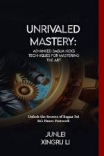 Unrivaled Mastery af Junlei Xingru Li