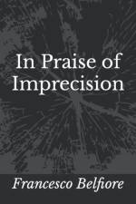 In Praise of Imprecision af Francesco Belfiore