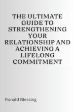 The Ultimate Guide to Strengthening Your Relationship and Achieving a Lifelong Commitment af Ronald Blessing