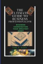 The Ultimate Guide To Business Professionalism af Tony B Scott