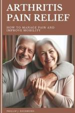 Arthritis Pain Relief af Phillip J Richmond