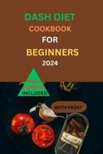 Dash Diet Cookbook For Beginners 2024 af Beth Frost