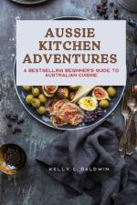 Aussie Kitchen Adventures af Kelly C Baldwin