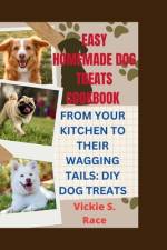 Easy Homemade Dog Treats Cookbook af Vickie S Race