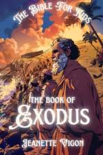 The Book Of Exodus The Bible For Kids af Jeanette Vigon