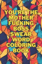 You're The Mother Fucking Boss Swear Word Coloring Book af Shahzada Amish Shakeel