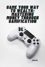 Game Your Way to Wealth af Jenny Koo