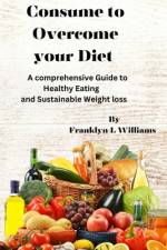 Consume to overcome your diet af Franklyn L Williams
