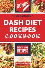 Dash Diet Recipes Cookbook For Seniors af Mildred A Kelly