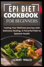 Epi Diet Cookbook for Beginners af Albert Welch