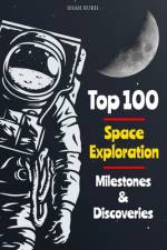 Top 100 Space Exploration Milestones & Discoveries af Shah Rukh