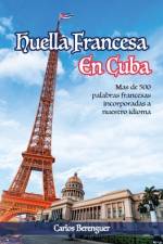 Huella Francesa En Cuba af Carlos Berenguer