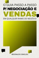O guia passo a passo para negociação e vendas em qualquer ramo de negócio af Reginaldo Osnildo