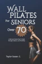 Wall Pilates For Seniors Over 70 af Taylor Susan C