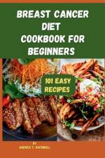 Breast Cancer Diet Cookbook For Beginners af Andrea T Rockwell
