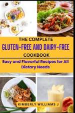 The Complete Gluten-Free And Dairy-Free Cookbook af Kimberly Williams J