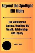 Beyond the Spotlight Bill Nighy af Julia J Scott