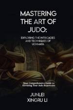 Mastering the Art of Judo af Junlei Xingru Li