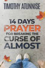 14 Days Prayer For Breaking The Curse of Almost af Timothy Atunnise