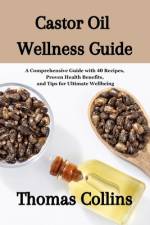 Castor Oil Wellness Guide af Thomas Collins