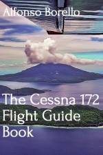 The Cessna 172 Flight Guide Book af Alfonso Borello