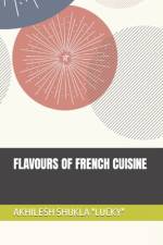 Flavours of French Cuisine af Akhilesh Shukla Lucky