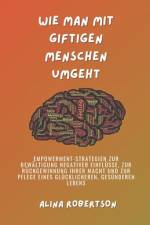 Wie man mit giftigen Menschen umgeht af Alina Robertson