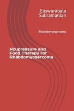 Acupressure and Food Therapy for Rhabdomyosarcoma af Easwarabala Subramanian