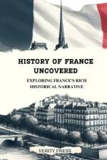 History of France Uncovered af Verity Press