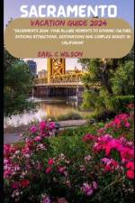 Sacramento Vacation Guide 2024 af Earl C Wilson