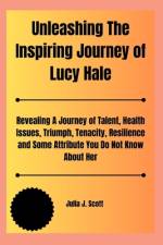 Unleashing The Inspiring Journey of Lucy Hale af Julia J Scott