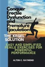 Conquer Erectile Dysfunction and Premature Ejaculation af Alton C Raymond