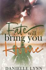 Fate Will Bring You Home af Danielle Lynn