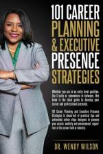 101 Career Planning & Executive Presence Strategies af Wendy M Wilson