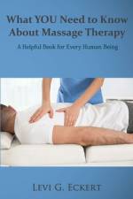 What You Need To Know About Massage Therapy af Levi G Eckert
