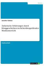 Ästhetische Erfahrungen durch Klanggeschichten im fächerübergreifenden Musikunterricht af Jennifer Siehms