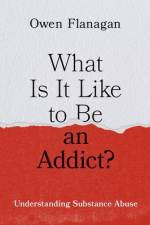 What Is It Like to Be an Addict? af Owen (James B. Duke Distinguished University Professor of Philosophy Emeritus and Professor of Neurobiology Emeritus Flanagan