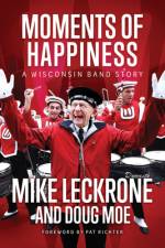 Moments of Happiness af Mike Leckrone