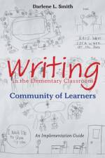 Writing in the Elementary Classroom Community of Learners af Darlene L Smith