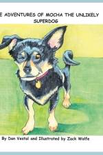 The Adventures of Mocha The Unlikely SuperDOG af Dan Vestal