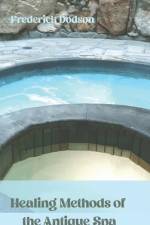 Healing Methods of the Antique Spa af Frederick Dodson