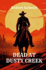 Dead at Dusty Creek af Robert Gobelet
