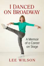 I Danced on Broadway af Lee Wilson